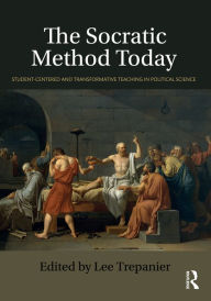 Title: The Socratic Method Today: Student-Centered and Transformative Teaching in Political Science, Author: Lee Trepanier