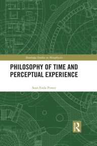 Title: Philosophy of Time and Perceptual Experience, Author: Sean Enda Power