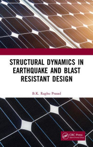 Title: Structural Dynamics in Earthquake and Blast Resistant Design, Author: BK Raghu Prasad