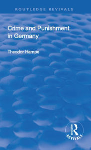 Title: Revival: Crime and Punishment in Germany (1929), Author: Theodor Hampe