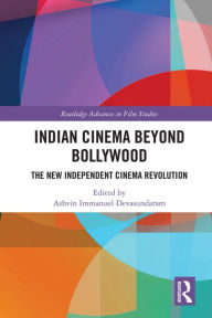 Title: Indian Cinema Beyond Bollywood: The New Independent Cinema Revolution, Author: Ashvin Immanuel Devasundaram