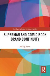 Title: Superman and Comic Book Brand Continuity, Author: Phillip Bevin