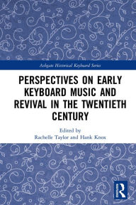 Title: Perspectives on Early Keyboard Music and Revival in the Twentieth Century, Author: Rachelle Taylor