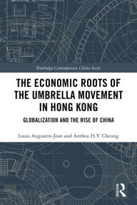 Title: The Economic Roots of the Umbrella Movement in Hong Kong: Globalization and the Rise of China, Author: Louis Augustin-Jean