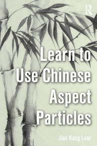 Title: Learn to Use Chinese Aspect Particles, Author: Jian Kang Loar