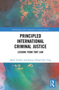 Title: Principled International Criminal Justice: Lessons from Tort Law, Author: Mark Findlay