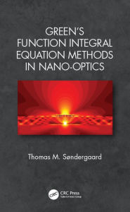 Title: Green's Function Integral Equation Methods in Nano-Optics, Author: Thomas M. Søndergaard