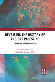 Title: Revealing the History of Ancient Palestine: Changing Perspectives 8, Author: Keith W. Whitelam