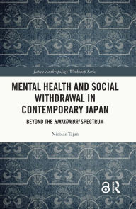 Title: Mental Health and Social Withdrawal in Contemporary Japan: Beyond the Hikikomori Spectrum, Author: Nicolas Tajan