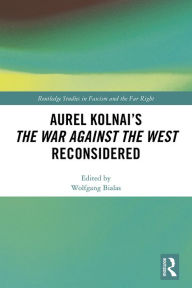 Title: Aurel Kolnai's The War AGAINST the West Reconsidered, Author: Wolfgang Bialas