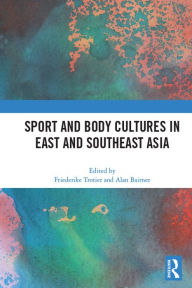 Title: Sport and Body Cultures in East and Southeast Asia, Author: Friederike Trotier