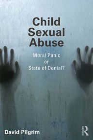 Title: Child Sexual Abuse: Moral Panic or State of Denial?, Author: David Pilgrim