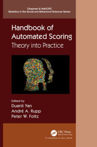 Title: Handbook of Automated Scoring: Theory into Practice, Author: Duanli Yan