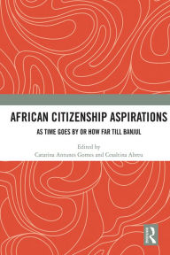 Title: African Citizenship Aspirations: As Time Goes By or How Far Till Banjul, Author: Catarina Antunes Gomes