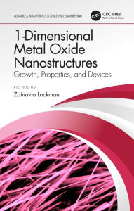Title: 1-Dimensional Metal Oxide Nanostructures: Growth, Properties, and Devices, Author: Zainovia Lockman