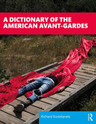 Title: A Dictionary of the American Avant-Gardes, Author: Richard Kostelanetz