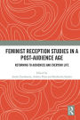 Feminist Reception Studies in a Post-Audience Age: Returning to Audiences and Everyday Life