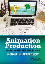 Title: Animation Production: Documentation and Organization, Author: Robert B. Musburger