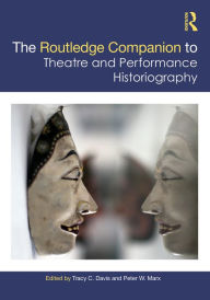 Title: The Routledge Companion to Theatre and Performance Historiography, Author: Tracy C. Davis