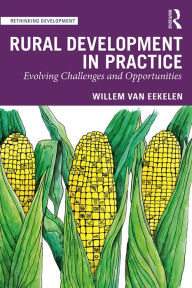 Title: Rural Development in Practice: Evolving Challenges and Opportunities, Author: Willem van Eekelen