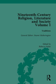 Title: Nineteenth-Century Religion, Literature and Society: Traditions, Author: Rebecca Styler