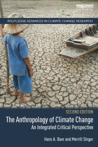 Title: The Anthropology of Climate Change: An Integrated Critical Perspective, Author: Hans A. Baer