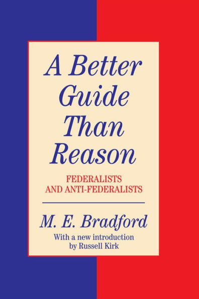 A Better Guide Than Reason: Federalists and Anti-federalists