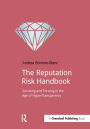 The Reputation Risk Handbook: Surviving and Thriving in the Age of Hyper-Transparency
