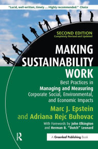 Title: Making Sustainability Work: Best Practices in Managing and Measuring Corporate Social, Environmental and Economic Impacts, Author: Marc J. Epstein