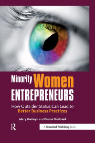 Title: Minority Women Entrepreneurs: How Outsider Status Can Lead to Better Business Practices, Author: Mary Godwyn