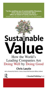 Title: Sustainable Value: How the World's Leading Companies Are Doing Well by Doing Good, Author: Chris Laszlo