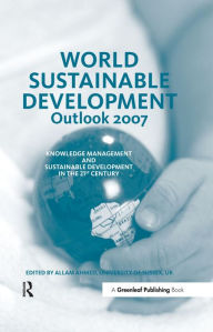 Title: World Sustainable Development Outlook 2007: Knowledge Management and Sustainable Development in the 21st Century, Author: Allam Ahmed