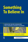 Something to Believe In: Creating Trust and Hope in Organisations: Stories of Transparency, Accountability and Governance