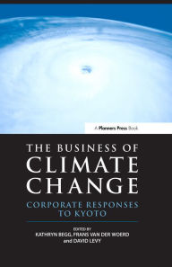 Title: The Business of Climate Change: Corporate Responses to Kyoto, Author: Kathryn Begg