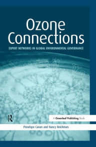 Title: Ozone Connections: Expert Networks in Global Environmental Governance, Author: Penelope Canan