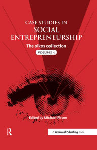 Title: Case Studies in Social Entrepreneurship: The oikos collection Vol. 4, Author: Michael Pirson