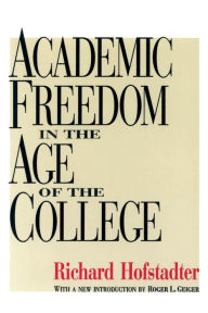 Title: Academic Freedom in the Age of the College, Author: Richard Hofstadter