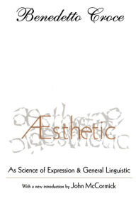 Title: Aesthetic: As Science of Expression and General Linguistic, Author: Benedetto Croce