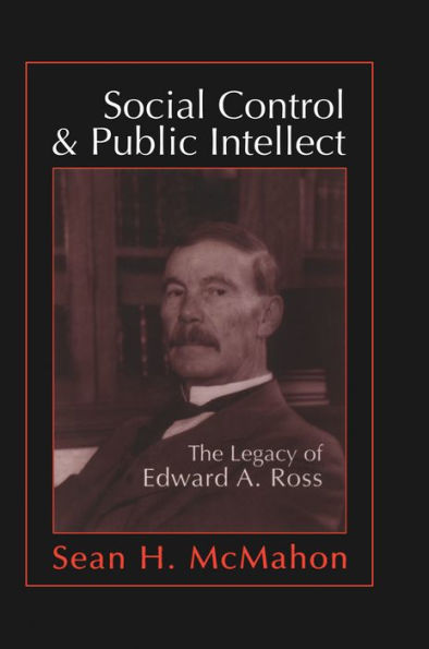 Social Control and Public Intellect: The Legacy of Edward A.Ross