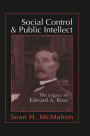 Social Control and Public Intellect: The Legacy of Edward A.Ross