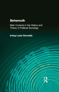 Title: Behemoth: Main Currents in the History and Theory of Political Sociology, Author: Irving Horowitz