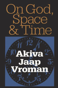 Title: On God, Space, and Time, Author: Akiva Vroman