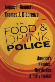 Title: The Food and Drink Police: America's Nannies, Busybodies and Petty Tyrants, Author: Thomas DiLorenzo