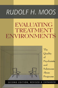 Title: Evaluating Treatment Environments: The Quality of Psychiatric and Substance Abuse Programs, Author: Rudolf H. Moos