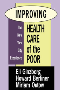 Title: Improving Health Care of the Poor: The New York City Experience, Author: Miriam Ostow