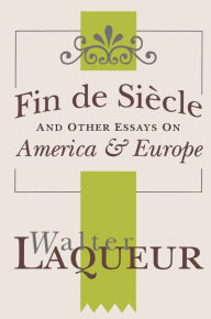 Title: Fin de Siecle and Other Essays on America and Europe, Author: Walter Laqueur