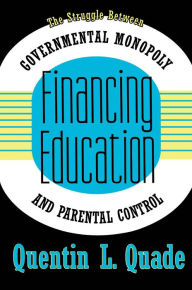 Title: Financing Education: The Struggle between Governmental Monopoly and Parental Control, Author: Quentin Quade