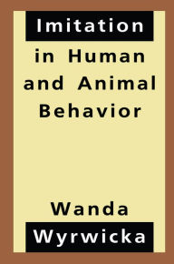 Title: Imitation in Human and Animal Behavior, Author: Wanda Wyrwicka