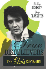 Title: True Disbelievers: Elvis Contagion, Author: George Plasketes