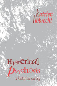 Title: Hysterical Psychosis: A Historical Survey, Author: Katrien Libbrecht